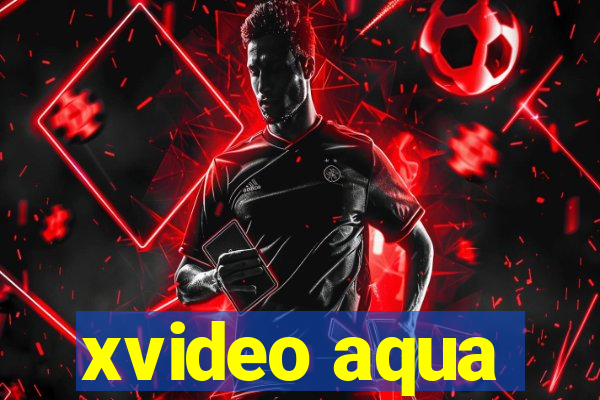xvideo aqua